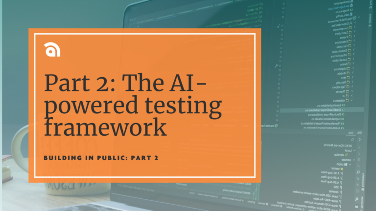Graphic showing a developer workspace with code on screen and an overlay reading “Part 2: The AI-powered testing framework” and “Building in public: Part 2.”