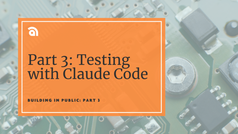 Testing with Claude Code – Part 3 of a building-in-public series showing an AI-powered testing framework over a circuit board background