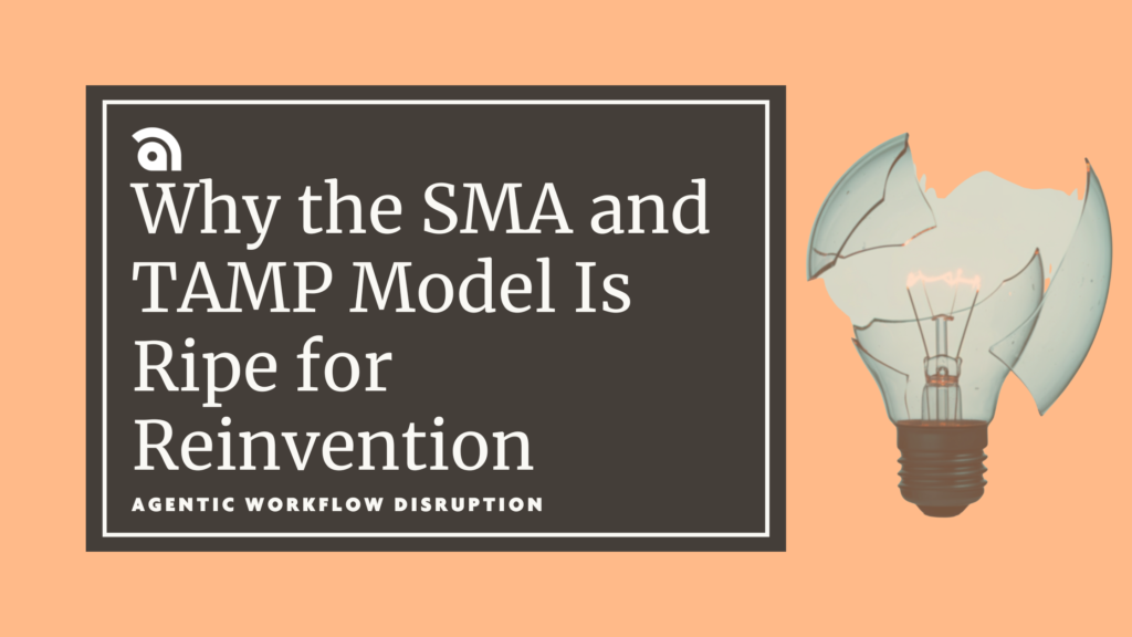 Graphic with the headline “Why the SMA and TAMP Model Is Ripe for Reinvention” and subtext “Agentic Workflow Disruption,” alongside a shattered lightbulb, symbolizing agentic workflows transforming portfolio management.